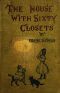 [Gutenberg 42961] • The House With Sixty Closets: A Christmas Story for Young Folks and Old Children